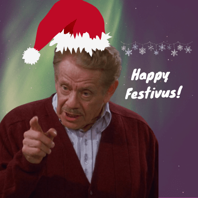 It’s Festivus For The Rest Of Us!