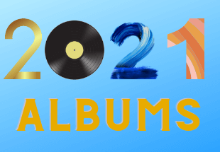 Albums We’re Looking Forward To In 2021
